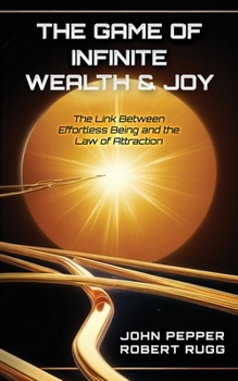 Paperback The Game of Infinite Wealth & Joy: The Link Between Effortless Being and the Law of Attraction Book