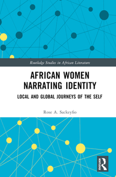 Hardcover African Women Narrating Identity: Local and Global Journeys of the Self Book