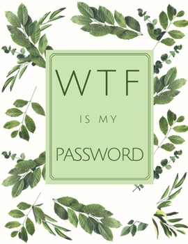 Paperback WTF Is My Password: Protect Usernames and Passwords with This Amazing Logbook Book