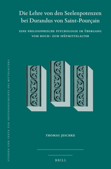 Hardcover Die Lehre Von Den Seelenpotenzen Bei Durandus Von Saint-Pourçain: Eine Philosophische Psychologie Im Übergang Vom Hoch- Zum Spätmittelalter [German] Book