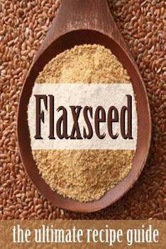 Paperback Flax seed: The Ultimate Recipe Guide Book