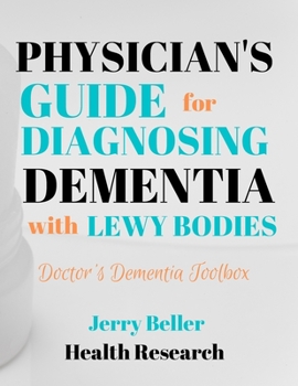 Paperback PHYSICIANS GUIDE FOR DIAGNOSING DEMENTIA with LEWY BODIES: DLB Diagnosis for General Practitioners, Geriatricians, Neurologists, Neuropsychologists, & Book