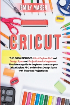 Paperback Cricut: This Book Includes: Cricut Explore Air 2 and Design Space and Project Ideas for beginners. The ultimate guide for begi Book