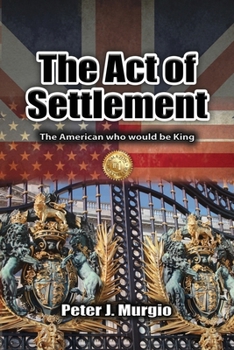 The Act of Settlement: The American Who Would be King