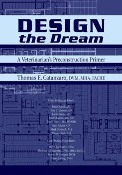 Paperback Design the Dream: A Veterinarian's Preconstruction Primer Book