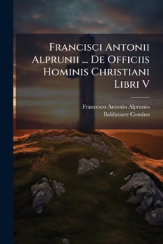Paperback Francisci Antonii Alprunii ... De Officiis Hominis Christiani Libri V: Volumen Ii Book