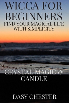 Paperback Wicca for Beginners: Find Your Magical Life With Simplicity: Crystal Magic & Candle Book