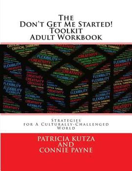 Paperback The Don't Get Me Started! Toolkit Adult Workbook: Strategies for A Culturally-Challenged World Book