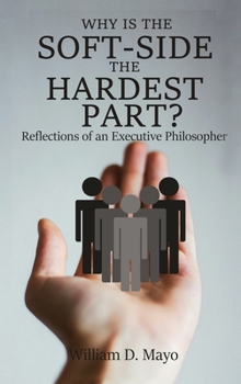 Hardcover Why is the Soft Side the Hardest Part?: Reflections of an Executive Philosopher Book