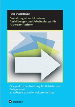 Paperback Gestaltung eines inklusiven Ausbildungs- und Arbeitsplatzes für Asperger-Autisten: Eine praktische Anleitung für Betriebe und Fachpersonal 2. verbesse [German] Book