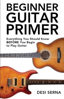 Paperback Beginner Guitar Primer: Everything You Should Know BEFORE You Begin to Play Guitar Book
