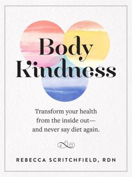 Paperback Body Kindness: Transform Your Health from the Inside Out--And Never Say Diet Again Book