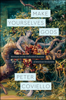 Hardcover Make Yourselves Gods: Mormons and the Unfinished Business of American Secularism Book