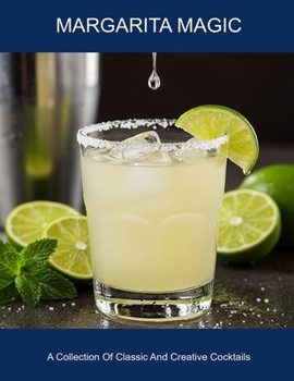 Paperback Margarita Magic: A Collection Of Classic And Creative Cocktails Book