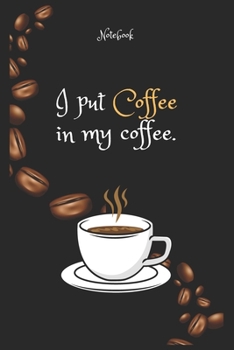 Paperback I put Coffee e in my Coffee e Notebook For Coffee lovers: Lined Notebook / Journal Gift, 120 Pages, 6x9, Soft Cover, Matte Finish Book