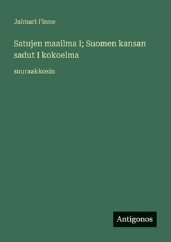 Satujen maailma I; Suomen kansan sadut I kokoelma: suuraakkosin (Finnish Edition)