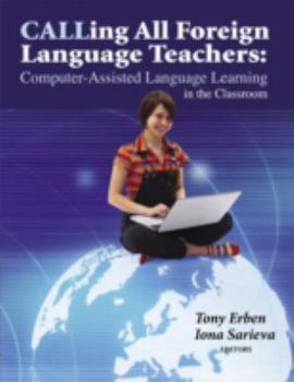 Paperback Calling All Foreign Language Teachers: Computer-Assisted Language Learning in the Classroom Book