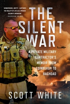 Hardcover The Silent War: A Private Military Contractor's Memoir from Edinburgh to Baghdad Book