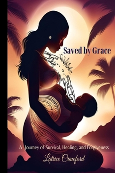 Paperback Saved by Grace A Journey of Survival, Healing, and Forgiveness Book