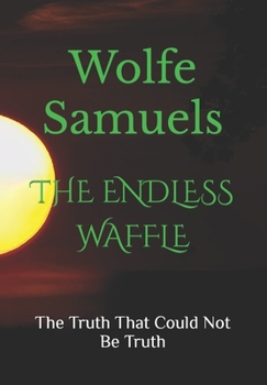 Paperback The Endless Waffle: The Truth That Could Not Be Truth Book