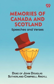 Memories of Canada and Scotland: Speeches and Verses