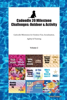 Paperback Cadoodle 20 Milestone Challenges: Outdoor & Activity Cadoodle Milestones for Outdoor Fun, Socialization, Agility & Training Volume 2 Book