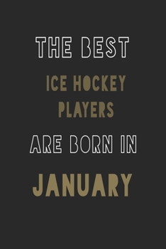 The Best Ice Hockey players are Born in January journal: 6*9 Lined Diary Notebook, Journal or Planner and Gift with 120 pages