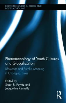 Hardcover Phenomenology of Youth Cultures and Globalization: Lifeworlds and Surplus Meaning in Changing Times Book