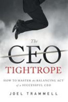 Paperback The CEO Tightrope: How to Master the Balancing Act of a Successful CEO Book