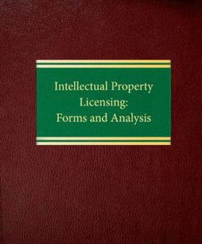 Loose Leaf Intellectual Property Licensing: Forms and Analysis (Commercial Law Intellectual Property Series) Book