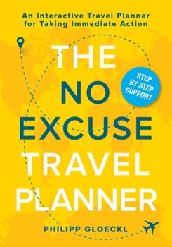 Paperback The NO EXCUSE Travel Planner: An Interactive Travel Planner for Taking Immediate Action Book