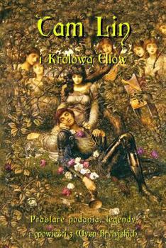 Tam Lin I Krolowa Elfow: Prastare Podania, Legendy I Opowiesci Z Wysp Brytyjskich