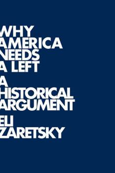 Hardcover Why America Needs a Left: A Historical Argument Book
