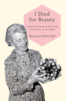 Hardcover I Died for Beauty: Dorothy Wrinch and the Cultures of Science Book