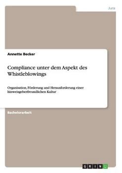 Paperback Compliance unter dem Aspekt des Whistleblowings: Organisation, Förderung und Herausforderung einer hinweisgeberfreundlichen Kultur [German] Book