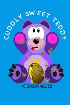 Cuddly Sweet Teddy : Cuddly Sweet Teddy Notebook 100 Pages 6x9