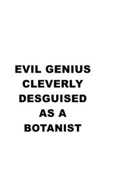 Paperback Evil Genius Cleverly Desguised As A Botanist: Personal Botanist Notebook, Journal Gift, Diary, Doodle Gift or Notebook - 6 x 9 Compact Size- 109 Blank Book