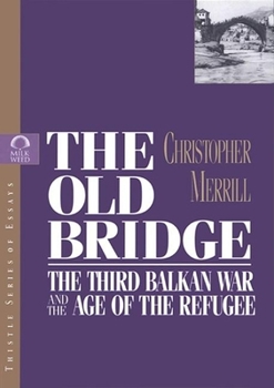 Paperback The Old Bridge: The Third Balkan War and the Age of the Refugee Book