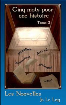 Paperback Les Nouvelles: Cinq mots pour une histoire - Tome 3 [French] Book