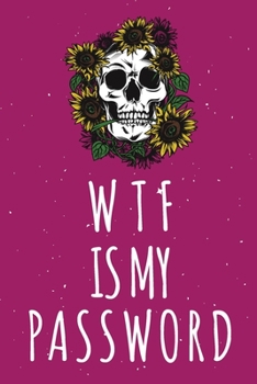 Paperback WTF Is My Password: Password Organizer Notebook: Internet Password Logbook/ Skull Notebook, Skull Horror Lover/ Organizer, Log Book & Note Book