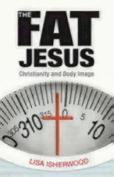 Paperback The Fat Jesus: Christianity and Body Image Book