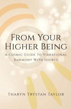 Paperback From Your Higher Being: A Cosmic Guide to Vibrational Harmony With Source Book