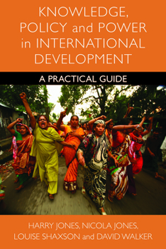 Hardcover Knowledge, Policy and Power in International Development: A Practical Guide Book