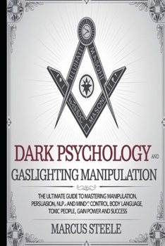 Paperback Dark Psychology and Gaslighting Manipulation: The Ultimate Guide to Mastering Manipulation, Persuasion, NLP and Mind Control, Body Language, Toxic Peo Book