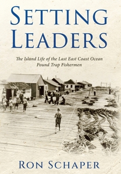 Hardcover Setting Leaders: The Island Life of the Last East Coast Ocean Pound Trap Fishermen Book