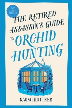The Retired Assassin's Guide to Orchid Hunting: New Zealand Cozy Paranormal Mystery - Book #2 of the Retired Assassin's Guide