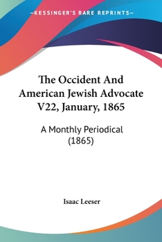 The Occident And American Jewish Advocate V22, January, 1865: A Monthly Periodical