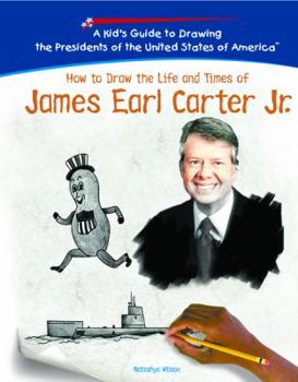 How to Draw the Life and Times of James Earl Carter, Jr (Kid's Guide to Drawing the Presidents of the United States of America) - Book  of the Kid's Guide to Drawing the Presidents of the United States