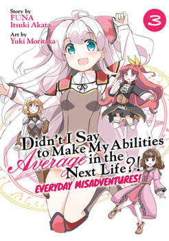Paperback Didn't I Say to Make My Abilities Average in the Next Life?! Everyday Misadventures! (Manga) Vol. 3 Book