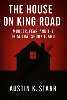 Paperback The House on King Road: Murder, Fear, and the Trial That Shook Idaho Book